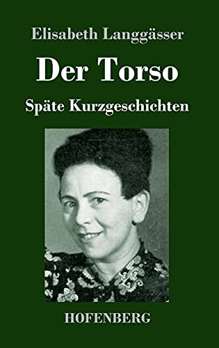 Der Torso: Späte Kurzgeschichten von Hofenberg