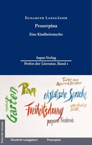 Proserpina: Eine Kindheitsmythe; Mit einem Vorwort von Charlotte Ueckert (Perlen der Literatur: Europäische wiederveröffentlichte Titel des 19. oder 20. Jahrhunderts)