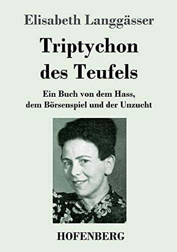 Triptychon des Teufels: Ein Buch von dem Hass, dem Börsenspiel und der Unzucht von Hofenberg