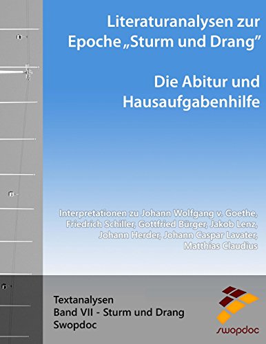 Literaturanalysen zur Epoche Sturm und Drang: Die Abitur & Hausaufgabenhilfe: Interpretationen zu Johann Wolfgang v. Goethe, Friedrich Schiller, ... Matthias Claudius (Textanalysen, Band 7) von CreateSpace Independent Publishing Platform