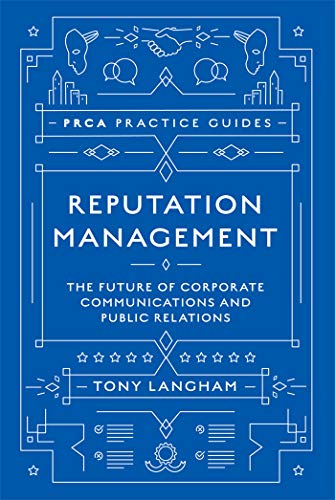 Reputation Management: The Future of Corporate Communications and Public Relations (PRCA Practice Guides)