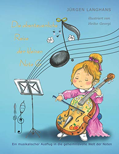 Die abenteuerliche Reise der kleinen Note G: Eine musikalischer Ausflug in die Welt der Noten von Books on Demand GmbH