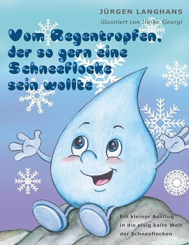 Vom Regentropfen, der so gern eine Schneeflocke sein wollte von BoD – Books on Demand
