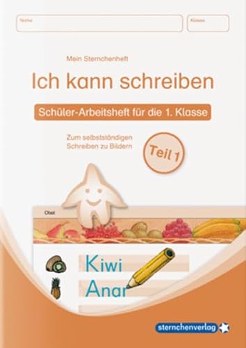 Ich kann schreiben Teil 1 Schüler-Arbeitsheft für die 1. Klasse: Zum selbstständigen Schreiben zu Bildern Ich kann schreiben Teil 1 Schüler-Arbeitsheft für die 1. Klasse: Zum selbstständigen Schreiben zu Bildern