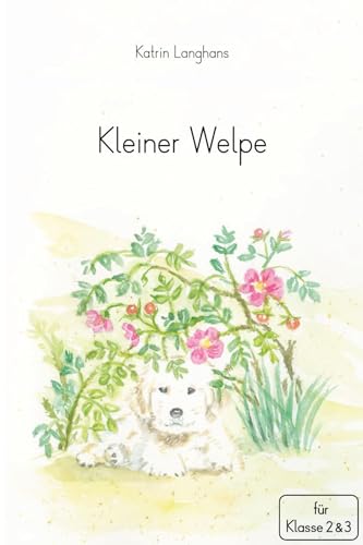 Kleiner Welpe: Ganzschrift für die Klasse 2. und 3. Klasse - Klassenlektüre Kleiner Welpe: Ganzschrift für die Klasse 2. und 3. Klasse - Klassenlektüre von sternchenverlag