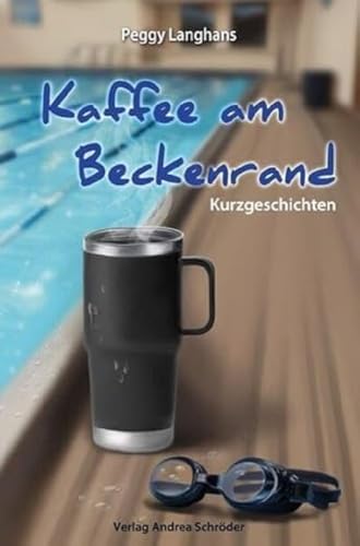 Kaffee am Beckenrand: Kurzgeschichten