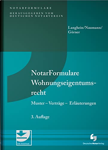 NotarFormulare Wohnungseigentumsrecht: Muster - Verträge - Erläuterungen NotarFormulare Wohnungseigentumsrecht: Muster - Verträge - Erläuterungen von Deutscher Notarverlag