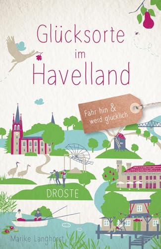 Glücksorte im Havelland: Fahr hin & werd glücklich