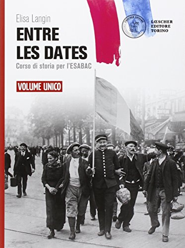 Entre les dates. Corso di storia per l'esaBAC. Vol. unico. Per le Scuole superiori. Con e-book. Con espansione online von Loescher