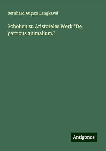 Scholien zu Aristoteles Werk "De partious animalium." von Antigonos Verlag