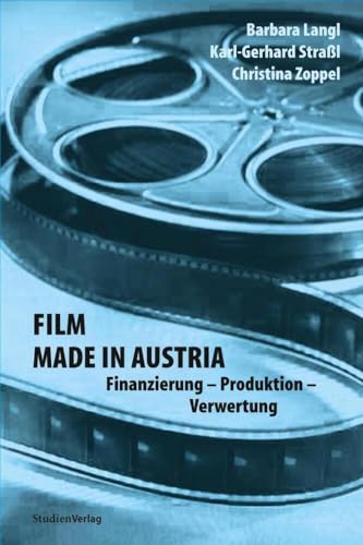 Film made in Austria: Finanzierung - Produktion - Verwertung Film made in Austria: Finanzierung - Produktion - Verwertung von StudienVerlag