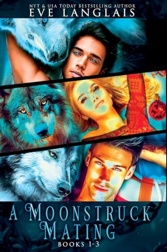 A Moonstruck Mating: Books 1 - 3 A Moonstruck Mating: Books 1 - 3 von Eve Langlais