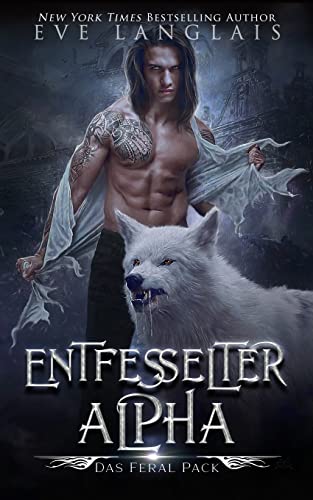 Entfesselter Alpha (Das Feral Pack, Band 1) Entfesselter Alpha (Das Feral Pack, Band 1) von Eve Langlais