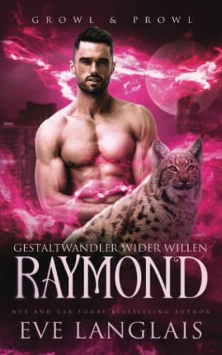 Gestaltwandler wider Willen – Raymond (Growl & Prowl, Band 3) Gestaltwandler wider Willen – Raymond (Growl & Prowl, Band 3)
