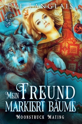 Mein Freund markiert Bäume (Moonstruck Mating, Band 2) von Eve Langlais