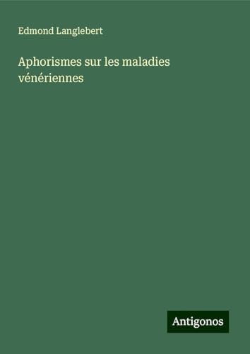 Aphorismes sur les maladies vénériennes von Antigonos Verlag