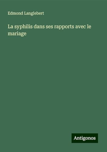 La syphilis dans ses rapports avec le mariage von Antigonos Verlag