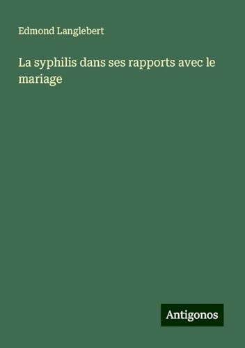 La syphilis dans ses rapports avec le mariage von Antigonos Verlag