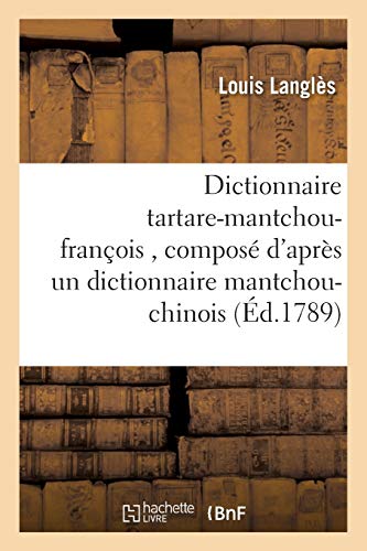 Dictionnaire Tartare-Mantchou-François, Composé d'Après Un Dictionnaire Mantchou-Chinois (Langues) von Hachette Livre - BNF