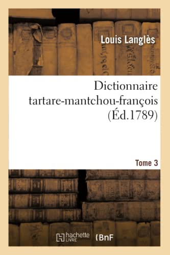 Dictionnaire tartare-mantchou-françois. Tome 3 (Langues) von Hachette Livre - BNF