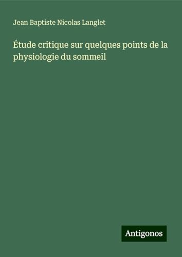 Étude critique sur quelques points de la physiologie du sommeil von Antigonos Verlag