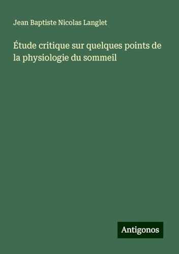 Étude critique sur quelques points de la physiologie du sommeil von Antigonos Verlag