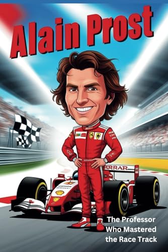 Alain Prost Biography: The Professor Who Mastered the Race Track Alain Prost Biography: The Professor Who Mastered the Race Track von Independently published