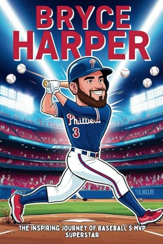 Bryce Harper: The Inspiring Journey of Baseball’s MVP Superstar. von Independently published