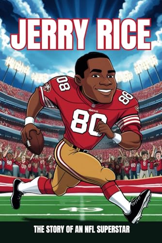Jerry Rice Biography: The Story of an NFL Superstar- An Inspirational Journey for Young Readers Who Dream Big. Jerry Rice Biography: The Story of an NFL Superstar- An Inspirational Journey for Young Readers Who Dream Big. von Independently published
