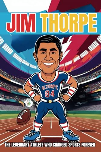 Jim Thorpe Biography: The Legendary Athlete Who Changed Sports Forever. Jim Thorpe Biography: The Legendary Athlete Who Changed Sports Forever. von Independently published
