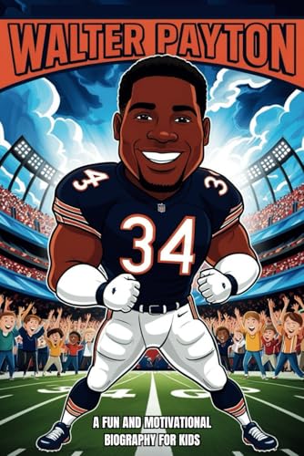 Walter Payton: A Fun and Motivational Biography for Kids -The Inspiring Story of Sweetness for Young Champions. Walter Payton: A Fun and Motivational Biography for Kids -The Inspiring Story of Sweetness for Young Champions. von Independently published