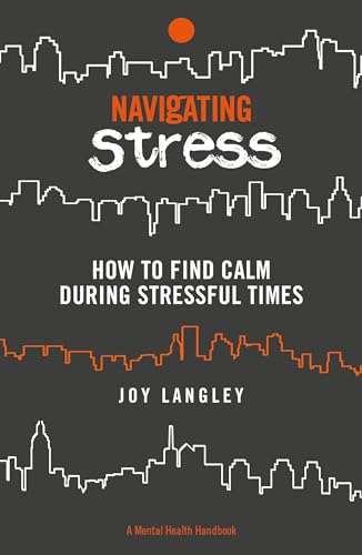 Navigating Stress: How to Find Calm During Stressful Times (Mental Health Handbook)