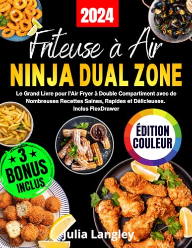 FRITEUSE À AIR NINJA DUAL ZONE - ÉDITION COULEUR: Le Grand Livre pour l’Air Fryer à Double Compartiment avec de Nombreuses Recettes Saines, Rapides et Délicieuses. Inclus FlexDrawer