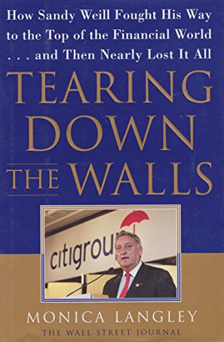 Tearing Down the Walls: How Sandy Weill Fought His Way to the Top of the Financial World. . .and Then Nearly Lost It All (Wall Street Journal Book)