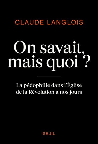 On savait, mais quoi ?: La pédophilie dans l'Eglise de la Révolution à nos jours von Seuil