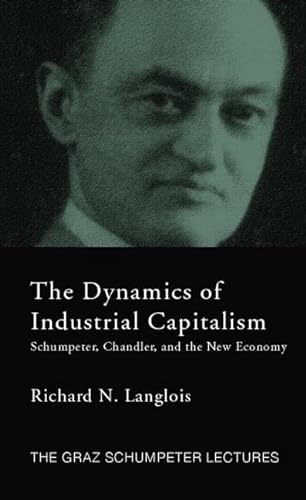 Dynamics of Industrial Capitalism: Schumpeter, Chandler, and the New Economy (Graz Schumpeter Lectures) von Routledge