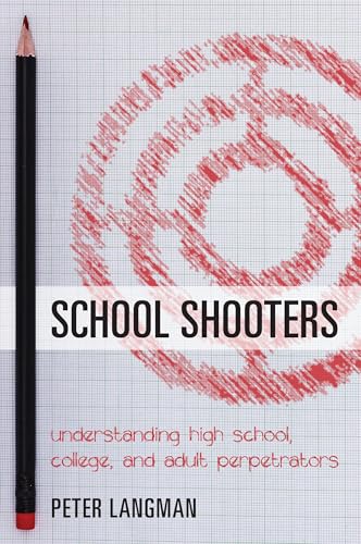 School Shooters: Understanding High School, College, and Adult Perpetrators von Rowman & Littlefield Publishers