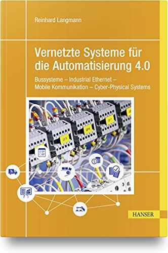 Vernetzte Systeme für die Automatisierung 4.0: Bussysteme – Industrial Ethernet – Mobile Kommunikation – Cyber-Physical Systems von Carl Hanser Verlag GmbH & Co. KG