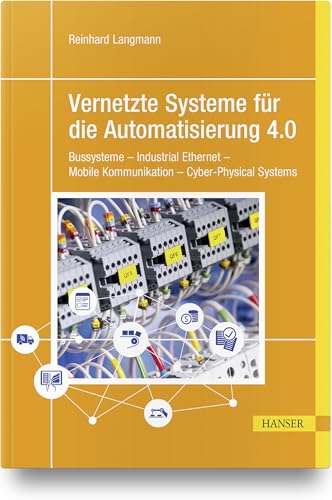 Vernetzte Systeme für die Automatisierung 4.0: Bussysteme – Industrial Ethernet – Mobile Kommunikation – Cyber-Physical Systems von HANSER FACHBUCHVERLAG