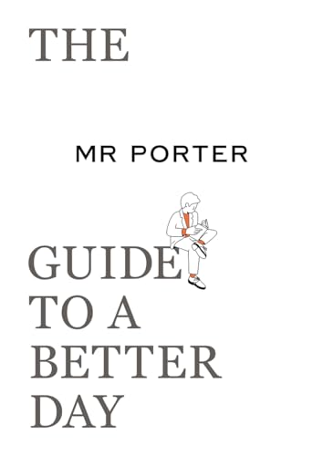 The Mr. Porter Guide to a Better Day