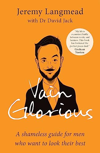 Vain Glorious: A shameless guide for men who want to look their best von Short Books