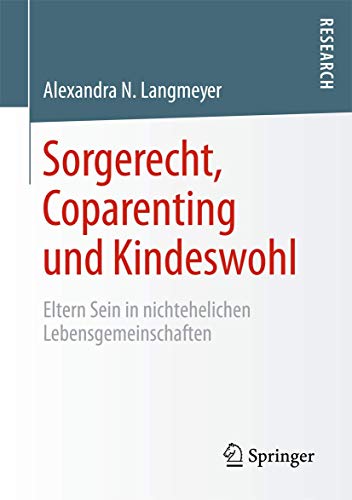 Sorgerecht, Coparenting und Kindeswohl: Eltern Sein in nichtehelichen Lebensgemeinschaften von Springer VS