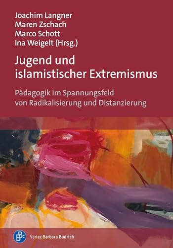 Jugend und islamistischer Extremismus: Pädagogik im Spannungsfeld von Radikalisierung und Distanzierung