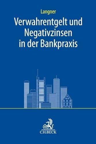 Verwahrentgelt und Negativzinsen in der Bankpraxis (C.H. Beck Bankrecht)