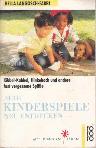 Alte Kinderspiele neu entdecken: Kibbel-Kabbel, Hinkebock und andere fast vergessene Späße von Rowohlt Taschenbuch