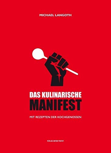 Das kulinarische Manifest: Mit Rezepten der Kochgenossen von Pustet Anton