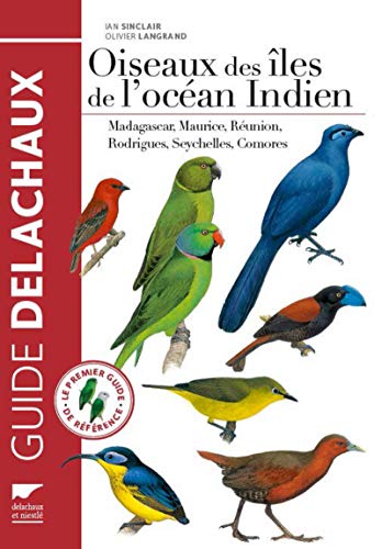 Oiseaux des iles de l'océan Indien: Madagascar, Maurice, Réunion, Rodrigues, Seychelles, Comores