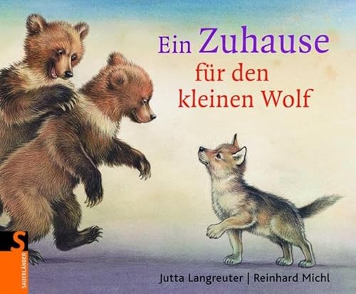 Ein Zuhause für den kleinen Wolf (Sauerländer Bilderbuch) von Fischer Sauerländer