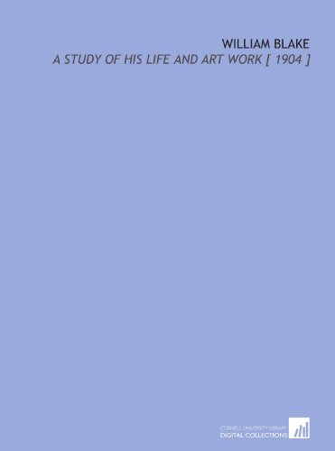 William Blake: A Study of His Life and Art Work [ 1904 ]