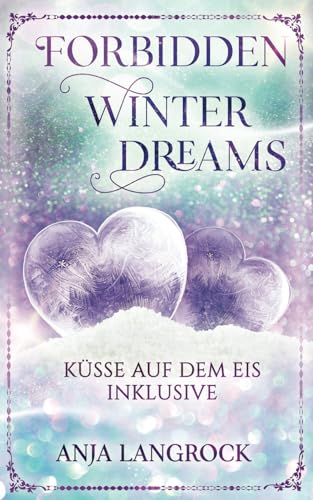Forbidden Winter Dreams: Küsse auf dem Eis inklusive (Colorado Winter Dreams, Band 3)